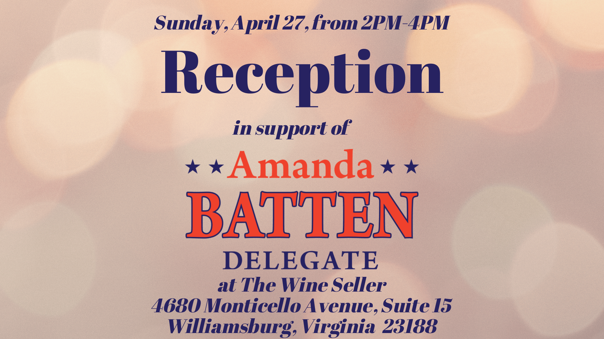 Sunday, April 27, 2-4PM Reception with Delegate Amanda Batten Wine Seller 4680 Monticello Avenue, Suite 15 Williamsburg, VA 23188